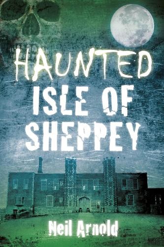 Haunted isle sheppey by - of,